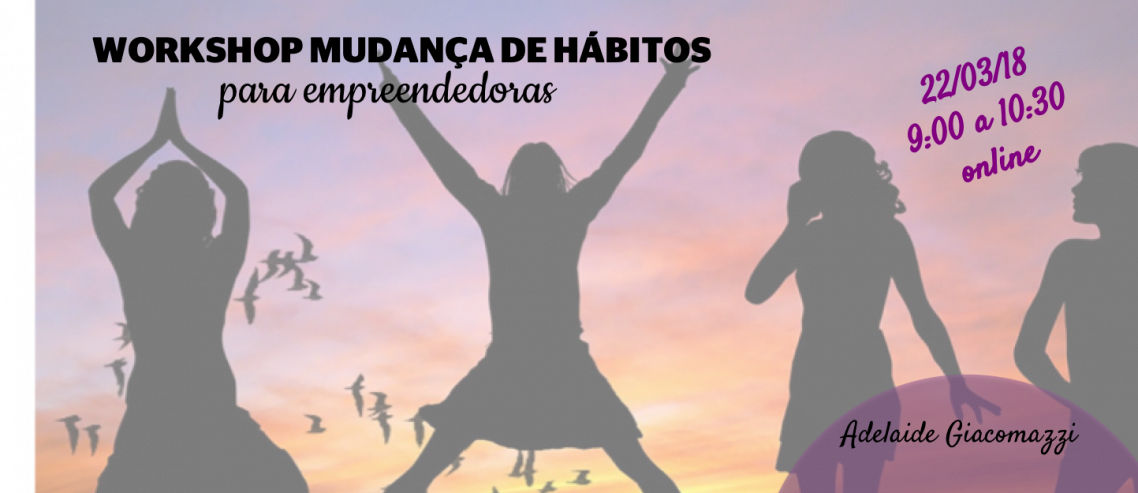 Workshop Mudança de Hábitos para Empreendedoras